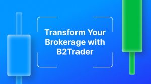 Discover B2Trader, a Brand-New Brokerage Platform from B2Broker